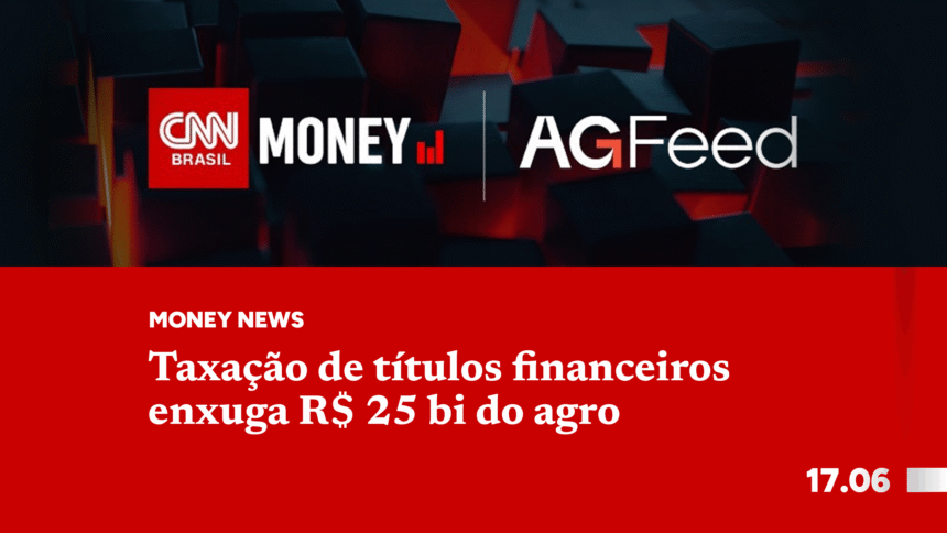 Taxação de títulos financeiros enxuga R$ 25 bi do agro