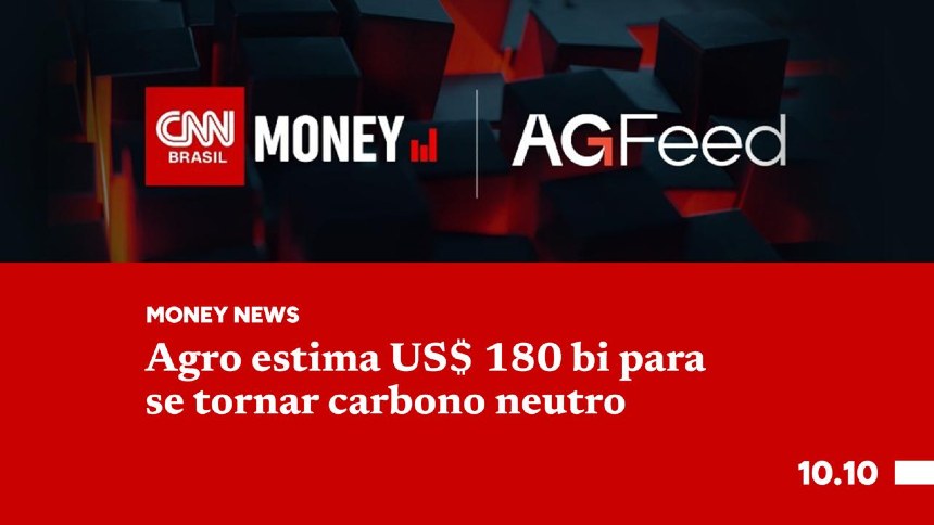 Agro estima US$ 180 bilhões para se tornar carbono neutro